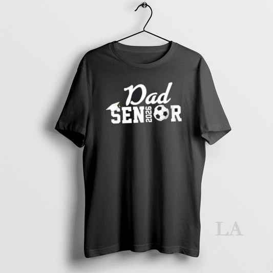 Original Senior Soccer Dad 2026 Class Of 26 Grad