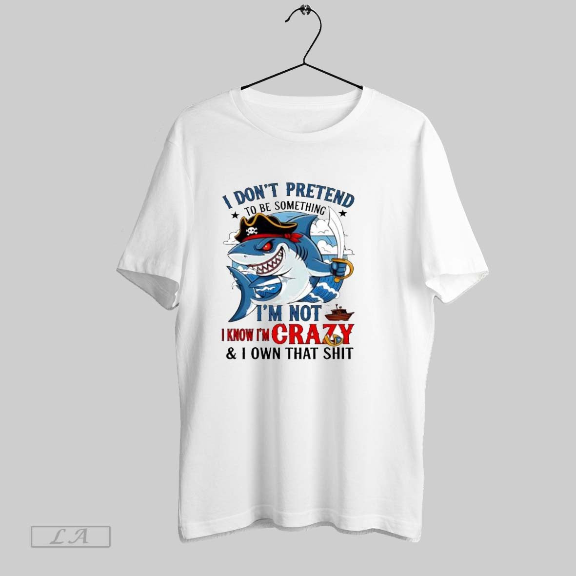 Original Shark I Dont Pretend To Be Something Im Not Know Im Crazy And