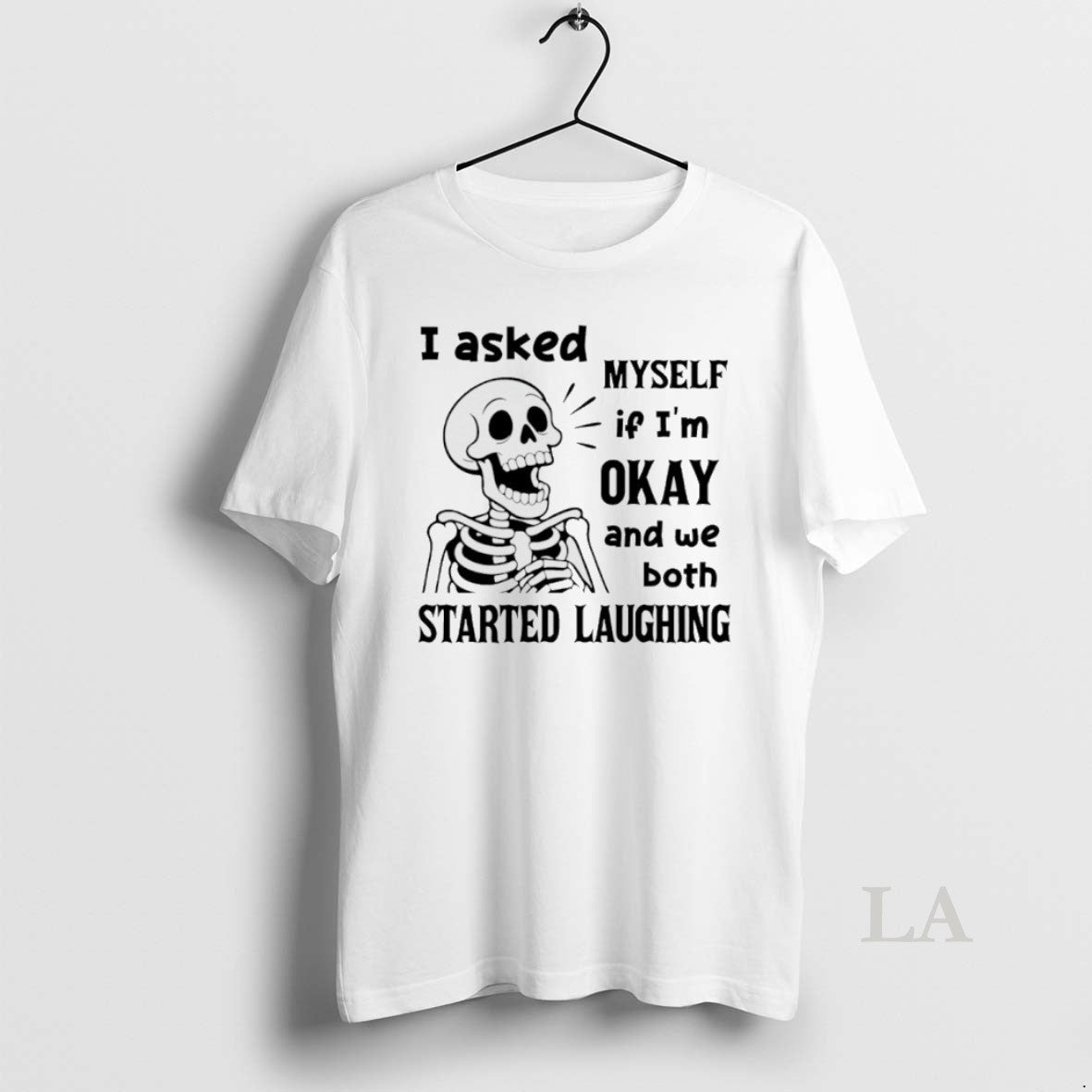 Original Skeleton I Asked Myself If Im Okay And We Both Started Laughing - clothing by TeeHivey.com