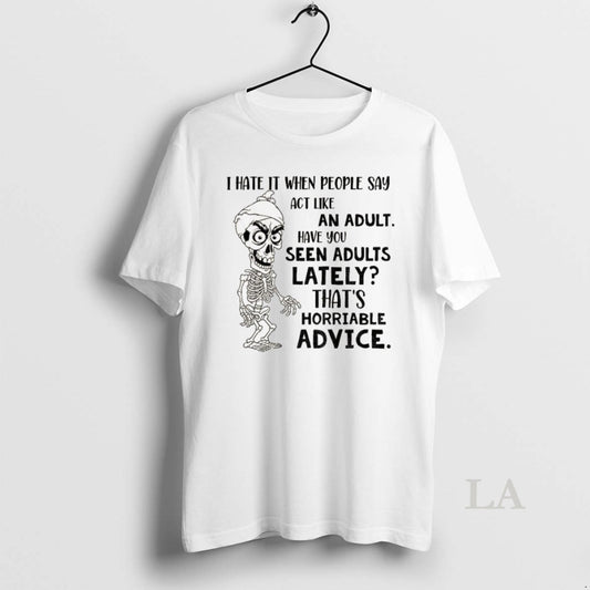 Original Skeleton I Hate It When People Say Act Like An Adult Have You Seen - clothing by TeeHivey.com