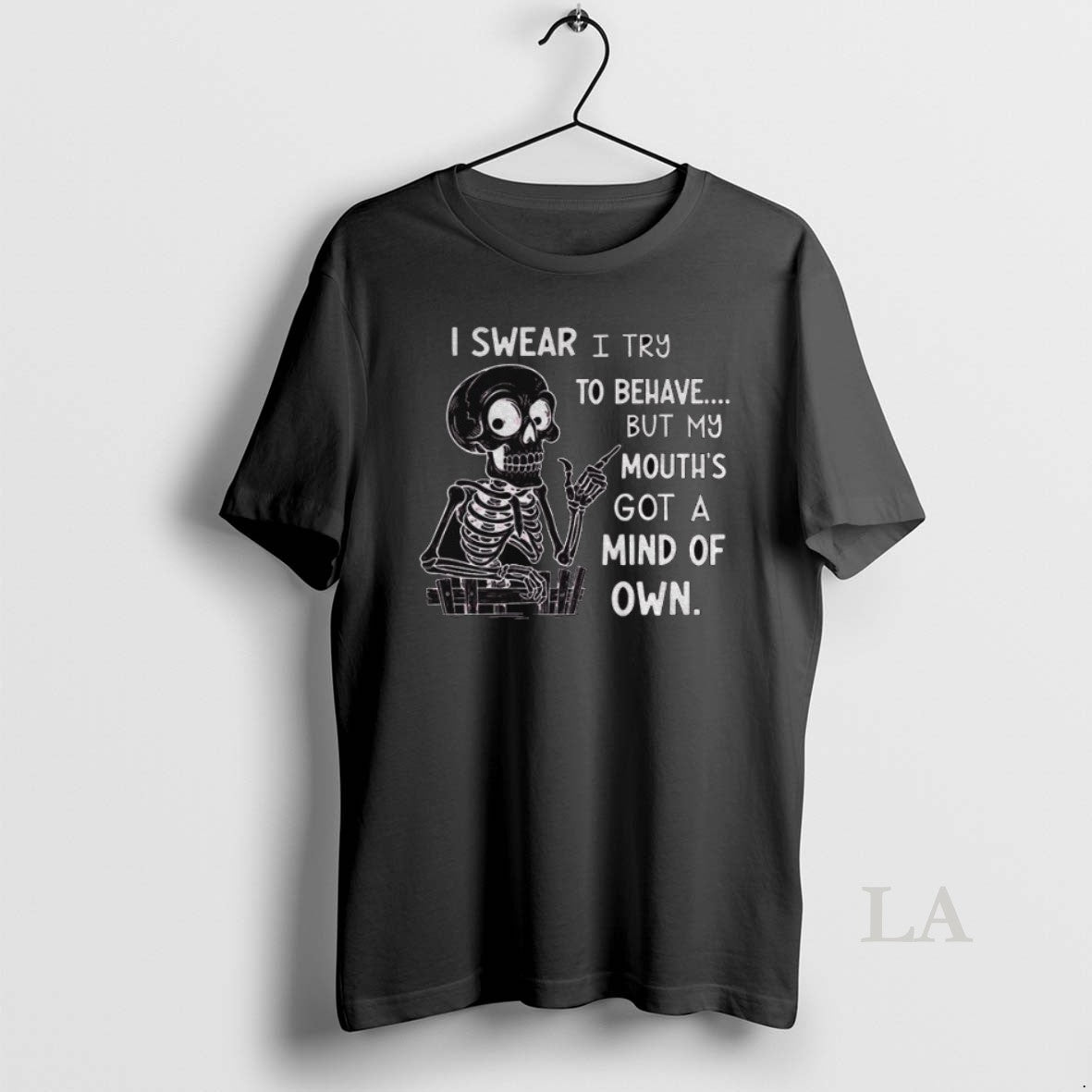 Original Skeleton I Wear I Try To Behave But My Mouths Got A Mind Of - clothing by TeeHivey.com