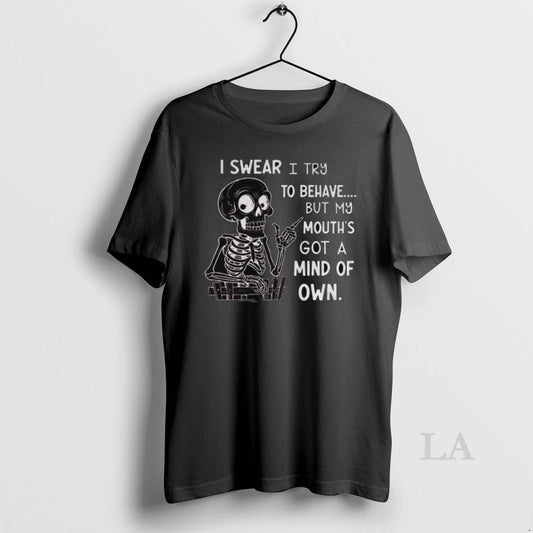 Original Skeleton I Wear I Try To Behave But My Mouths Got A Mind Of - clothing by TeeHivey.com