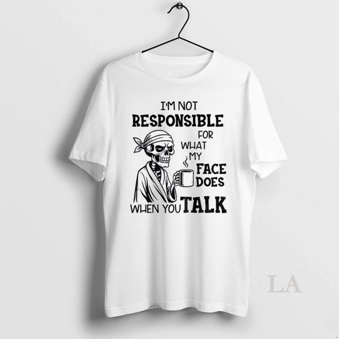Original Skeleton Drink Coffee Im Not Responsible For What My Face Does When You Talk - clothing by TeeHivey.com