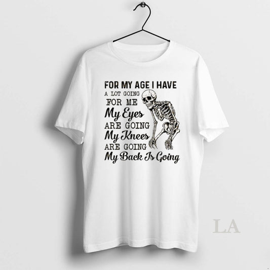 Original Skeleton For My Age I Have A Lot Going For Me My Eyes Are - clothing by TeeHivey.com