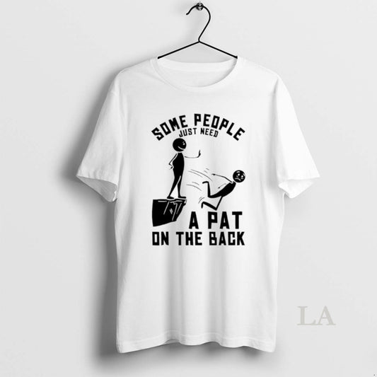 Original Some People Just Need A Pat On The Back - clothing by TeeHivey.com