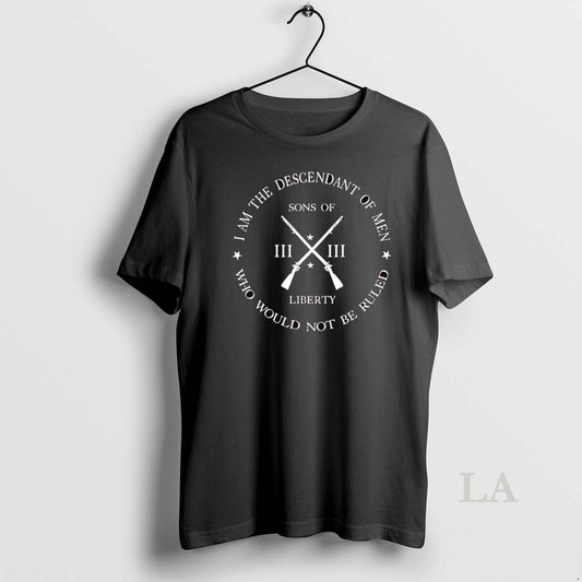 Original Son Of Liberty I Am The Descendant Of Men Who Would Not Be Ruled - clothing by TeeHivey.com