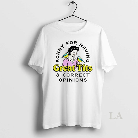 Original Sorry For Having Great Tits And Correct Opinions 2026