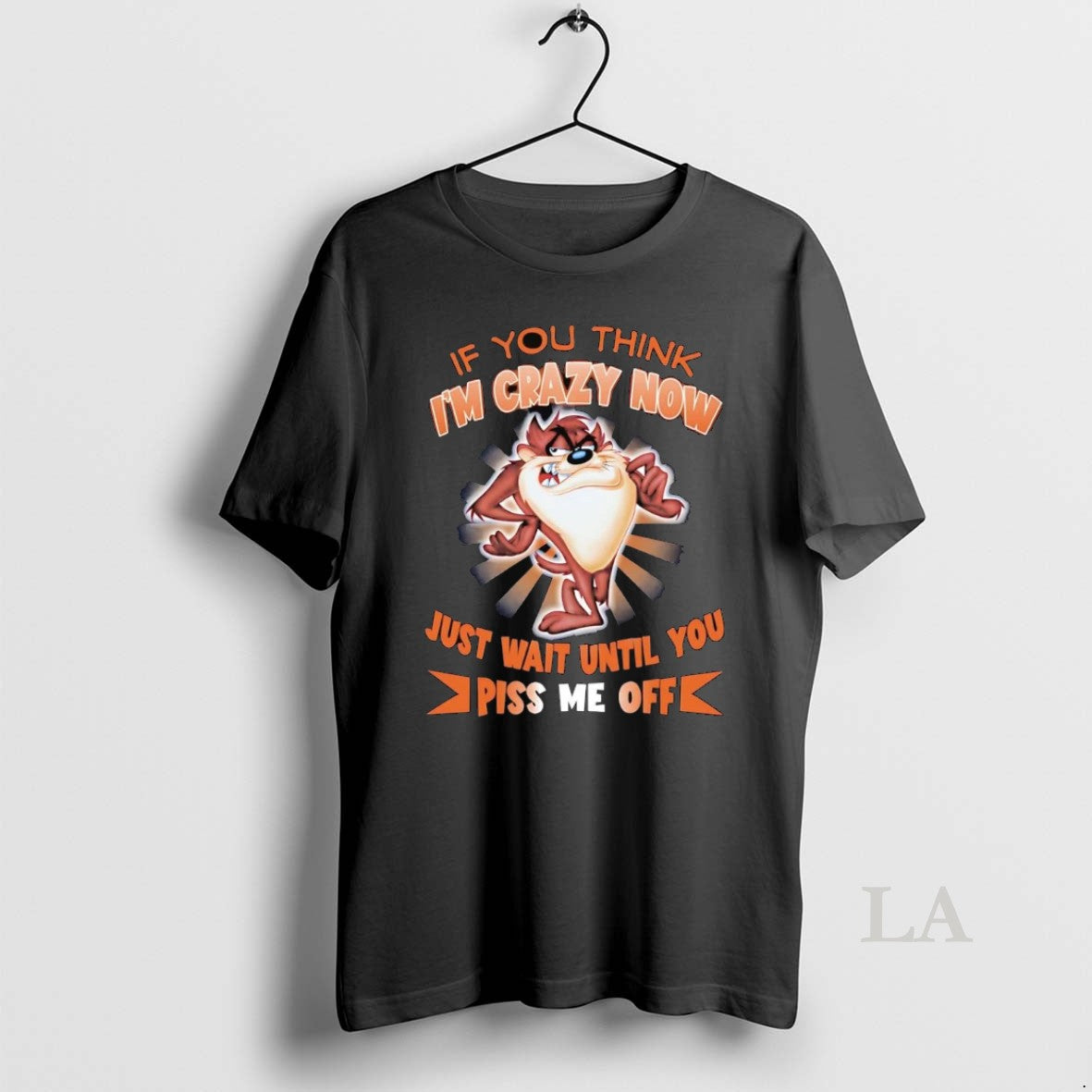 Original Taz If You Think Im Crazy Now Just Wait Until You - clothing by TeeHivey.com