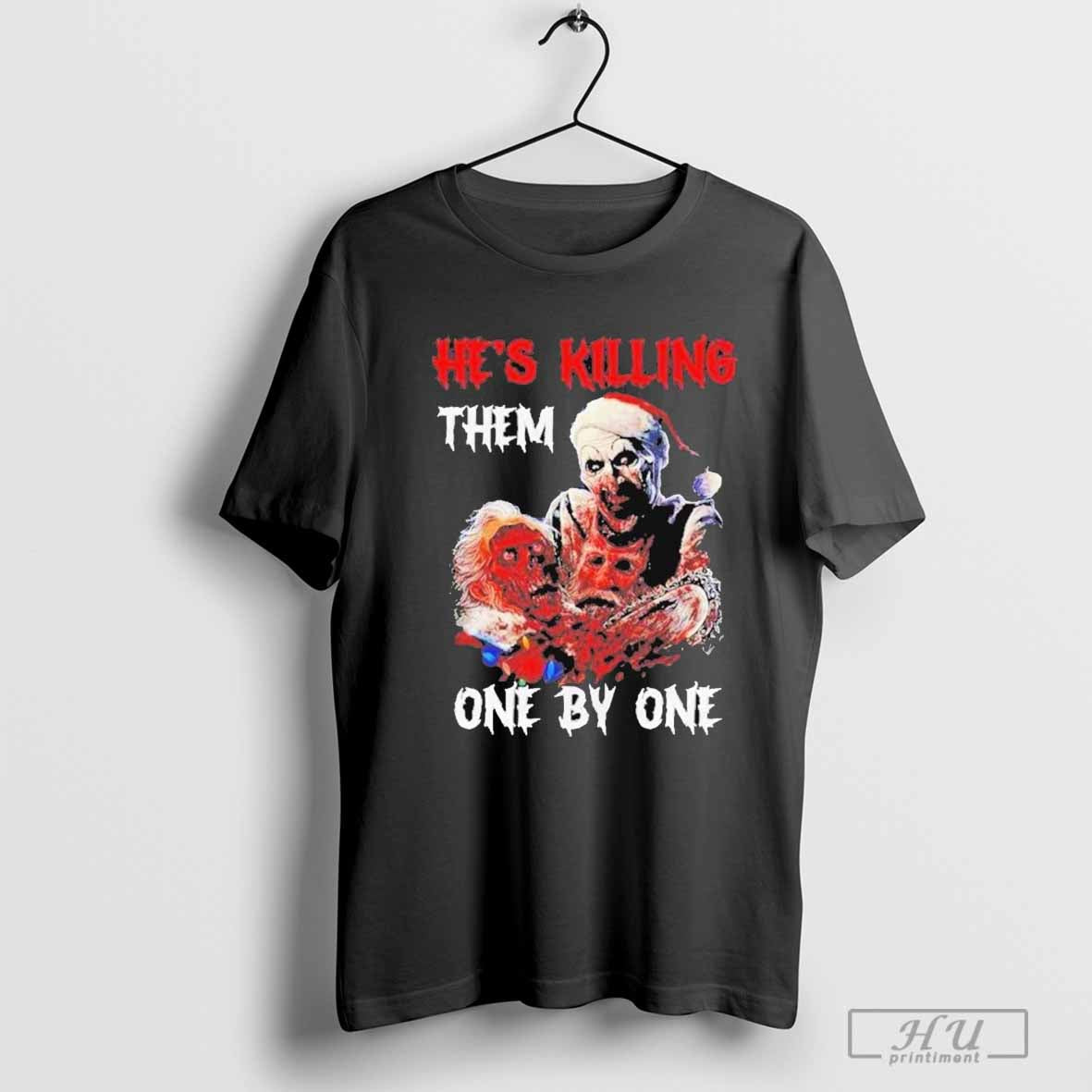 Original Terrifier 3 Hes Killing Them One By One - clothing by TeeHivey.com