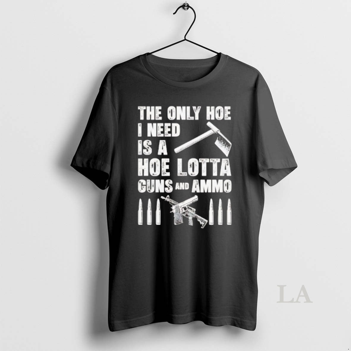 Original The Only Hoe I Need Is A Hoe Lotta Guns And Ammo - clothing by TeeHivey.com