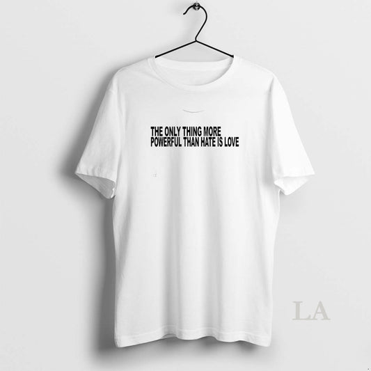 Original The Only Thing More Powerful Than Hate Is Love - clothing by TeeHivey.com