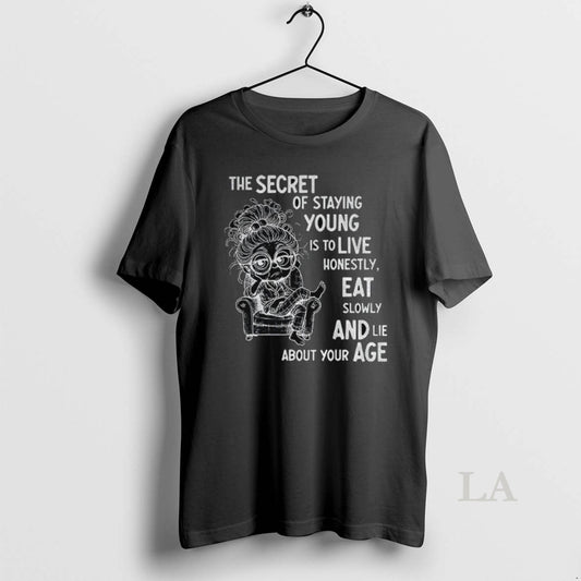 Original The Secret Of Staying Young Is To Live Honestly Eat Slowly And Lie About - clothing by TeeHivey.com