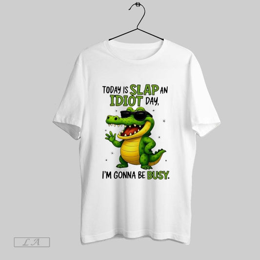Original Today Is Slap An Idiot Day Im Gonna Be Busy Funny Alligator - clothing by TeeHivey.com