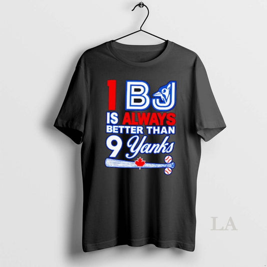 Original Toronto Blue Jays 1bj Is Always Better Than 9 Yanks - clothing by TeeHivey.com