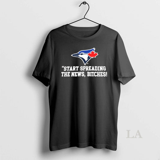 Original Toronto Blue Jays Baseball Start Spreading The News Bitches Logo - clothing by TeeHivey.com