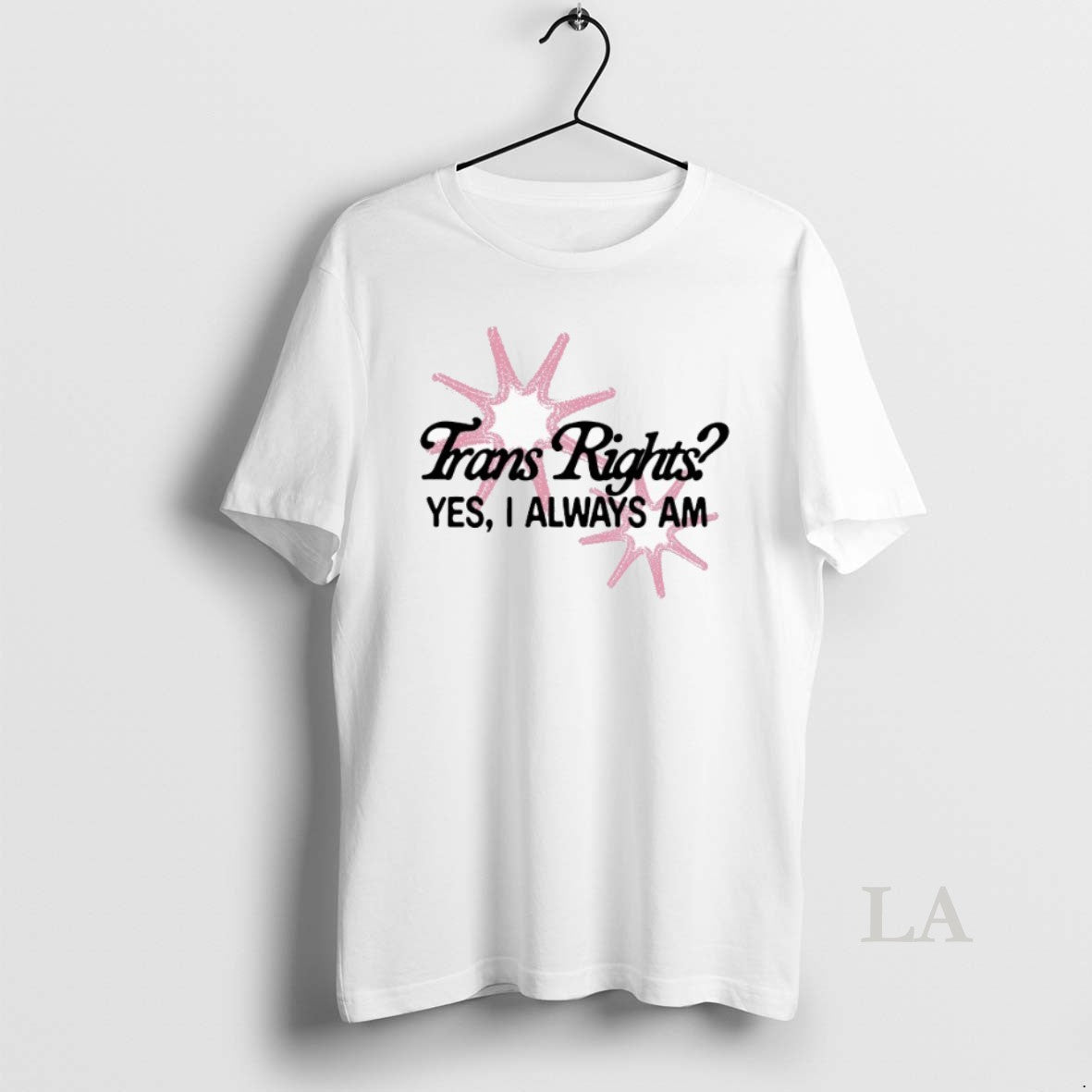 Original Trans Rights Yes I Always Am - clothing by TeeHivey.com