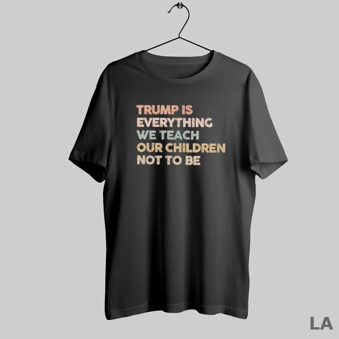 Original Trump Is Everything We Teach Our Children Not To Be - clothing by TeeHivey.com