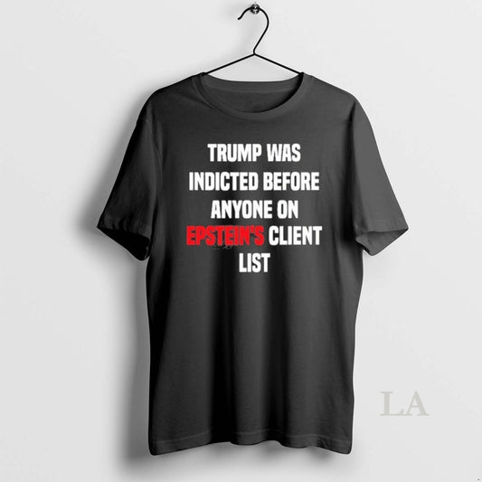 Original Trump Was Indicted Before Anyone On Epsteins Client List - clothing by TeeHivey.com
