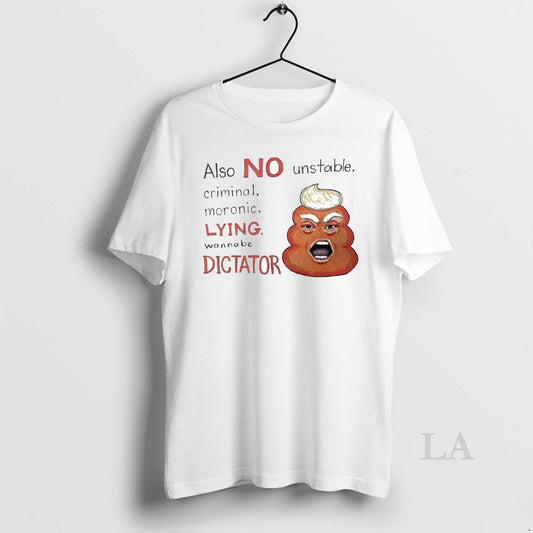 Original Trump Shit Also No Unstable Criminal Moronic Lying Wanna Be Dictator - clothing by TeeHivey.com