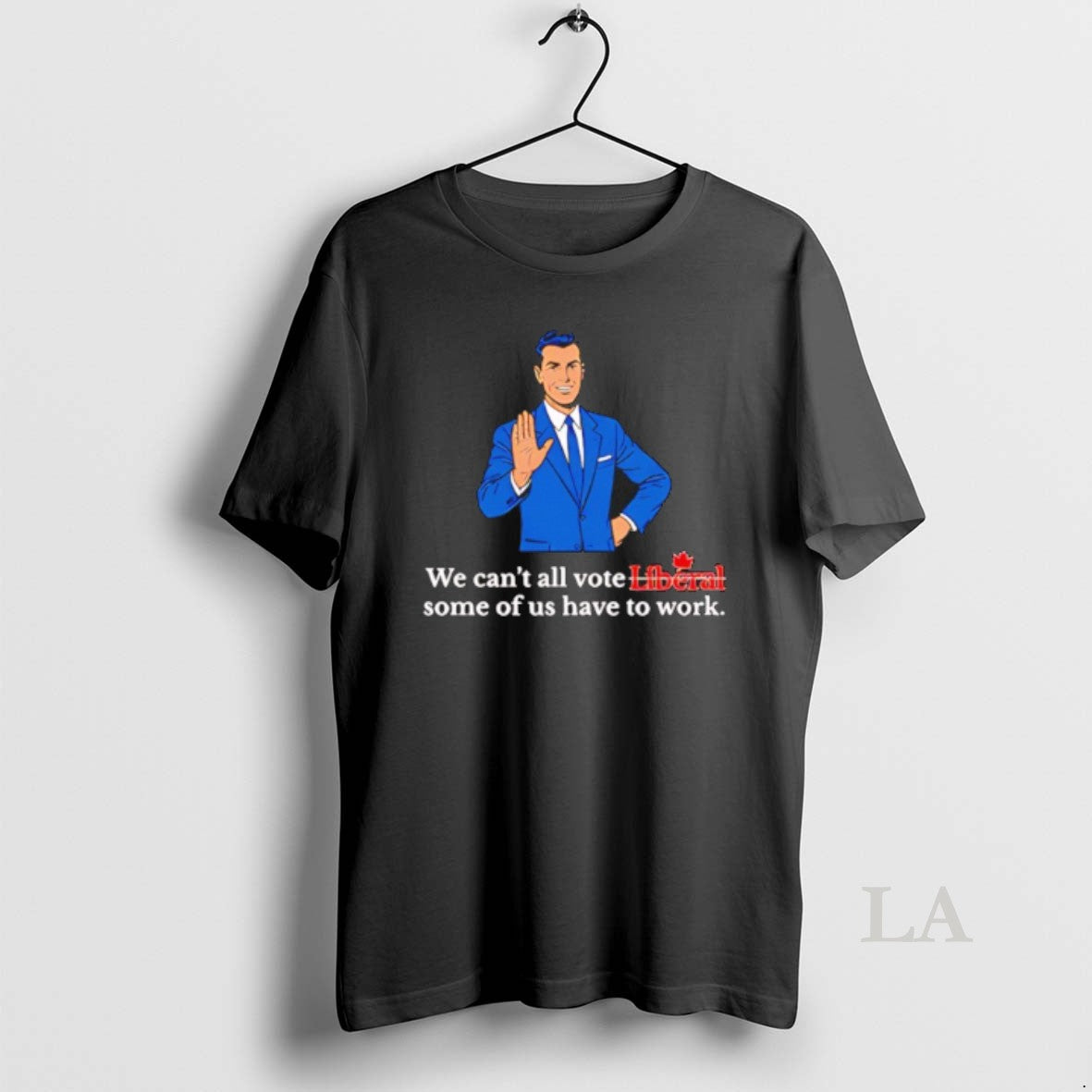 Original We Cant All Vote Liberal Some Of Us Have To Work - clothing by TeeHivey.com