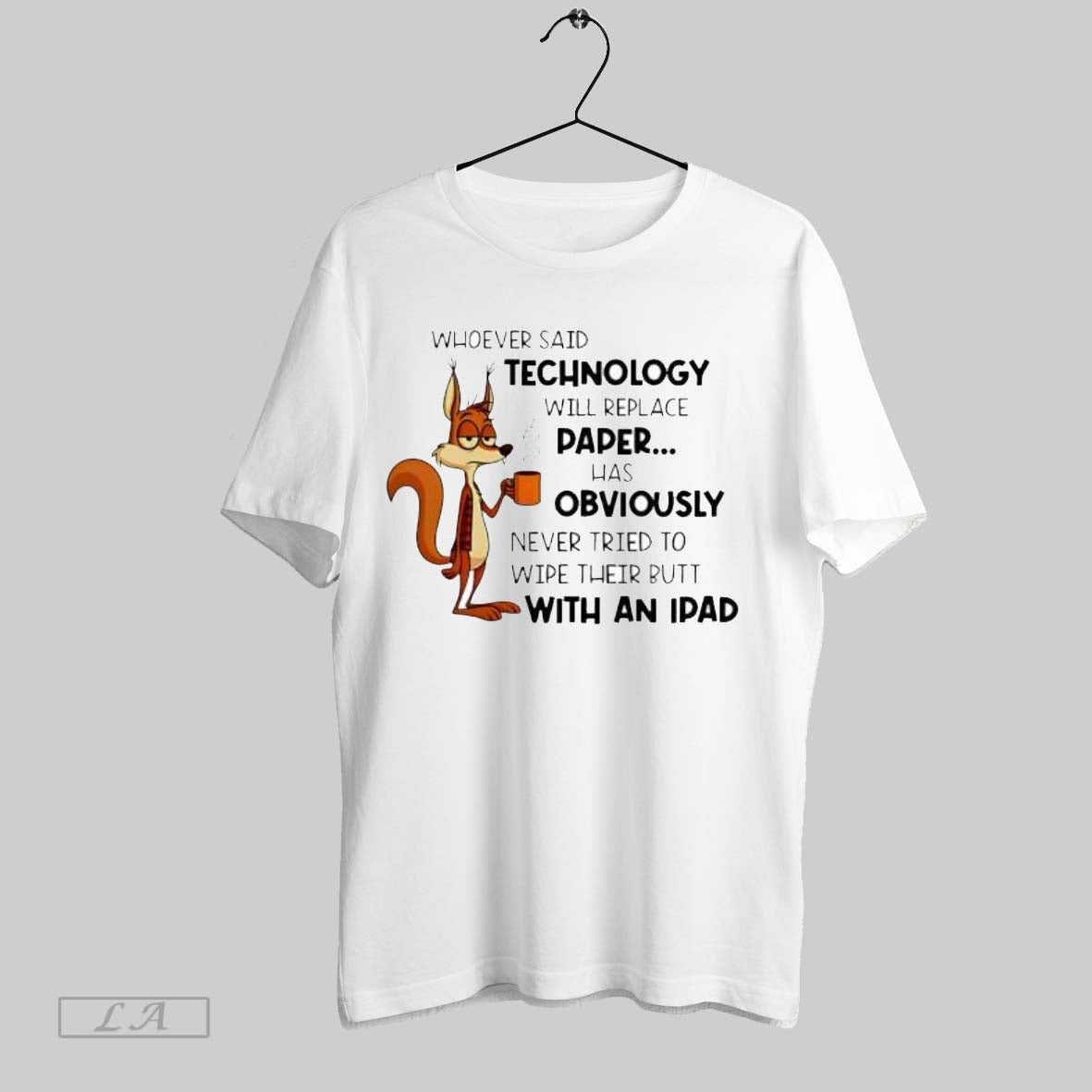 Original Whoever Said Technology Will Replace Paper Funny Squirrel - clothing by TeeHivey.com