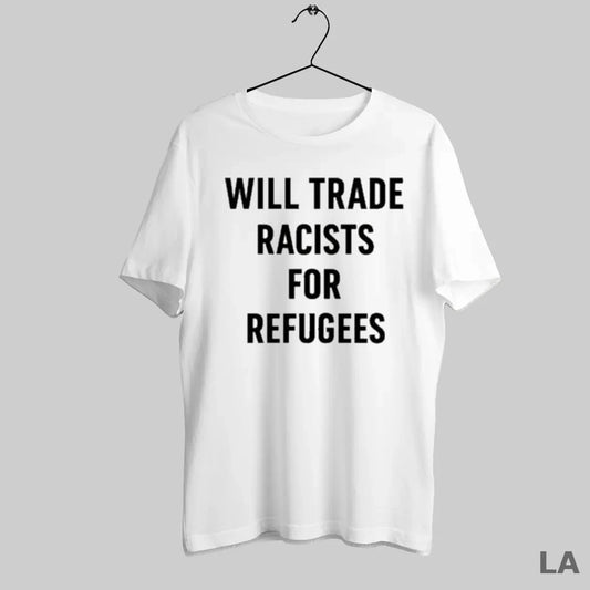 Original Will Trade Racists For Refugees - clothing by TeeHivey.com