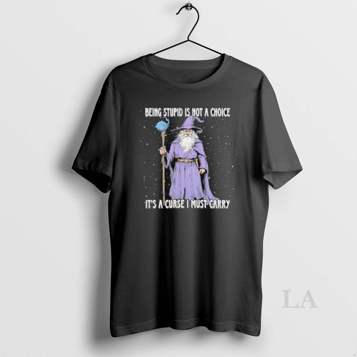 Original Wizard Magic Being Stupid Is Not A Choice Its A Curse I Must Carry - clothing by TeeHivey.com