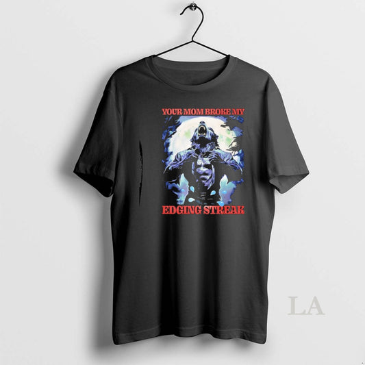 Original Wolf Your Mom Broke My Edging Streak - clothing by TeeHivey.com