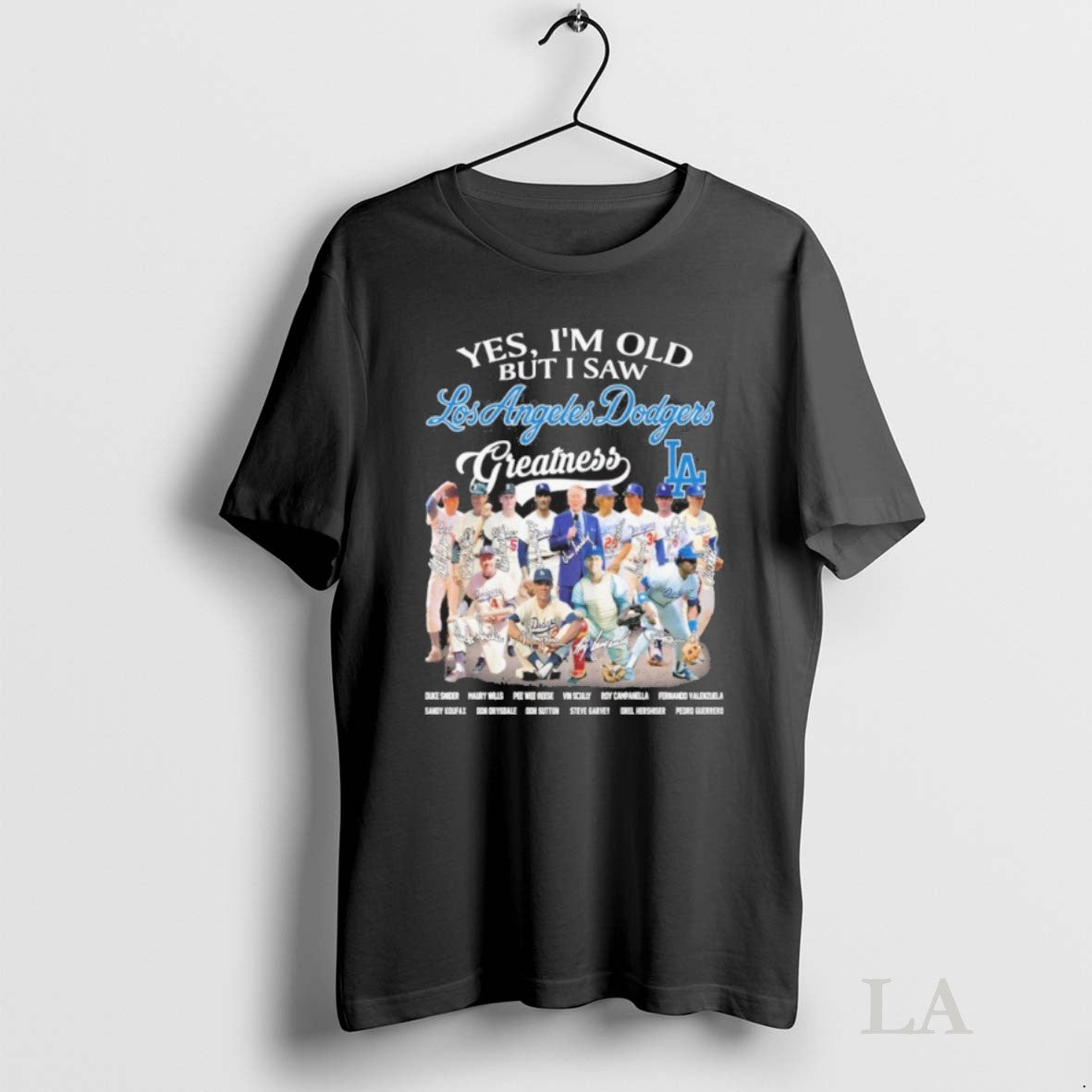 Original Yes Im Old But I Saw Los Angeles Dodgers Greatness Team Player