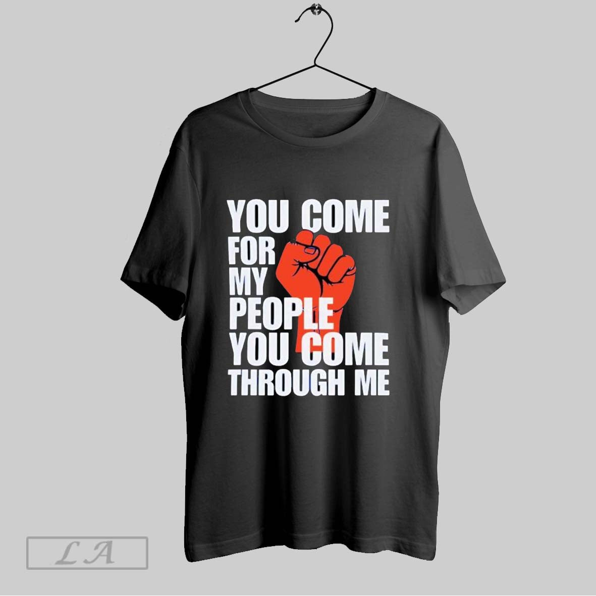 Original You Come For My People You Come Through Me T Shirt
