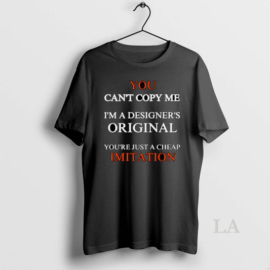 Original You Cant Copy Me Im A Designers Youre Just A Cheap Imitation Ornaments - clothing by TeeHivey.com