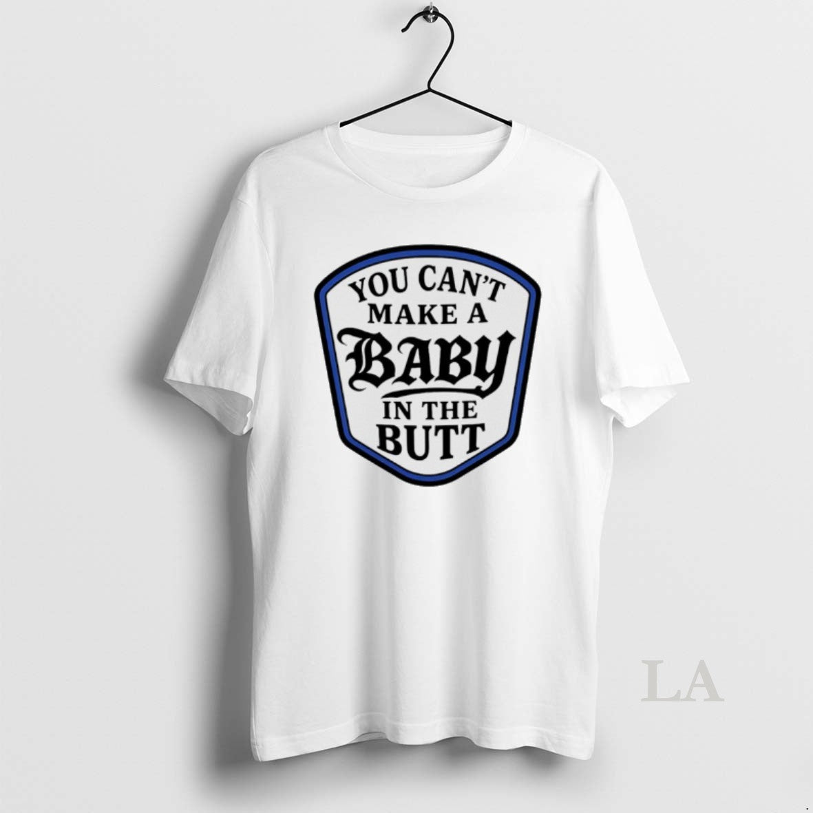 Original You Cant Make A Baby In The Butt - clothing by TeeHivey.com