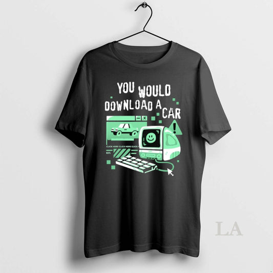 Original You Would Download A Car Computer - clothing by TeeHivey.com