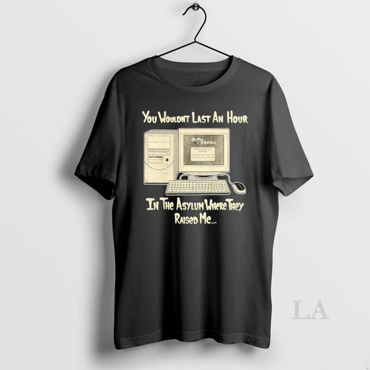 Original You Wouldnt Last An Hour In The Asylum Where They Raided Me - clothing by TeeHivey.com