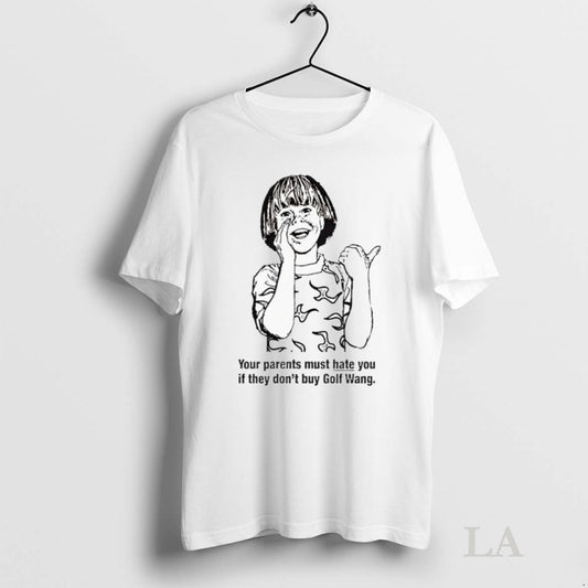 Original Your Parents Must Hate You If They Dont Buy Golf Wang Tyler The Creator - clothing by TeeHivey.com