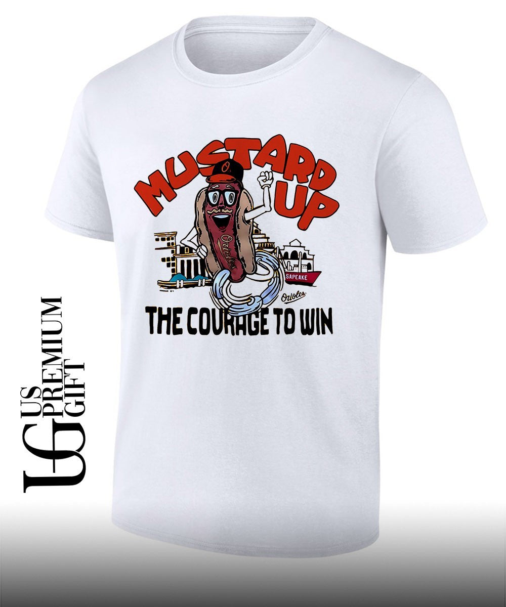 Orioles Mustard Up the Courage to Win shirt