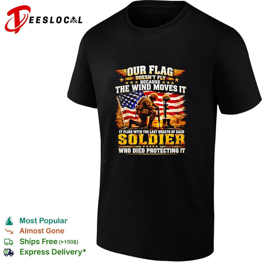 Our Flag Doesn’t Fly Because The Wind Moves It It Flies With The Last shirt