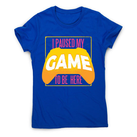 Paused game - women's funny premium t-shirt