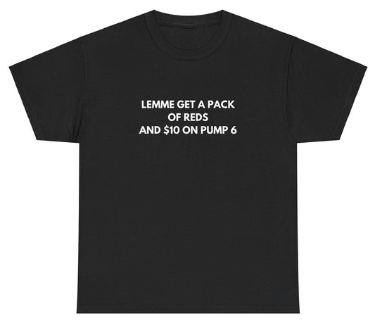 AAA Lemme Get A Pack Of Reds 10 On Pump 6 T Shirt