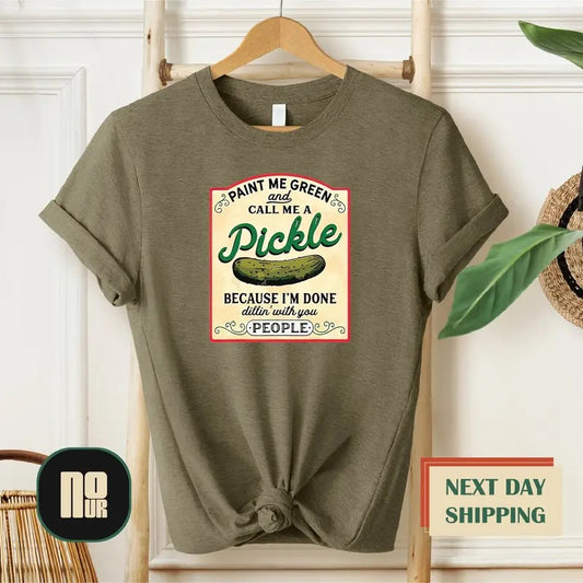 Paint Me Green And Call Me A Pickle Shirt Pickle Shirt Call Me Pickle Gardening Crewneck Pickles Pickle Tshirt Homemade Pickle