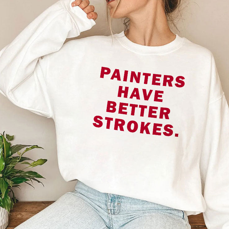 Painters Have Better Strokes T Shirt