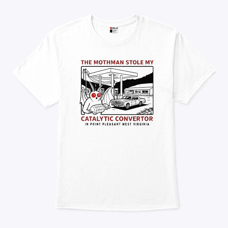 Parody Movie The Mothman Stole My Catalytic Convertor In Point Pleasant West Virginia Shirt