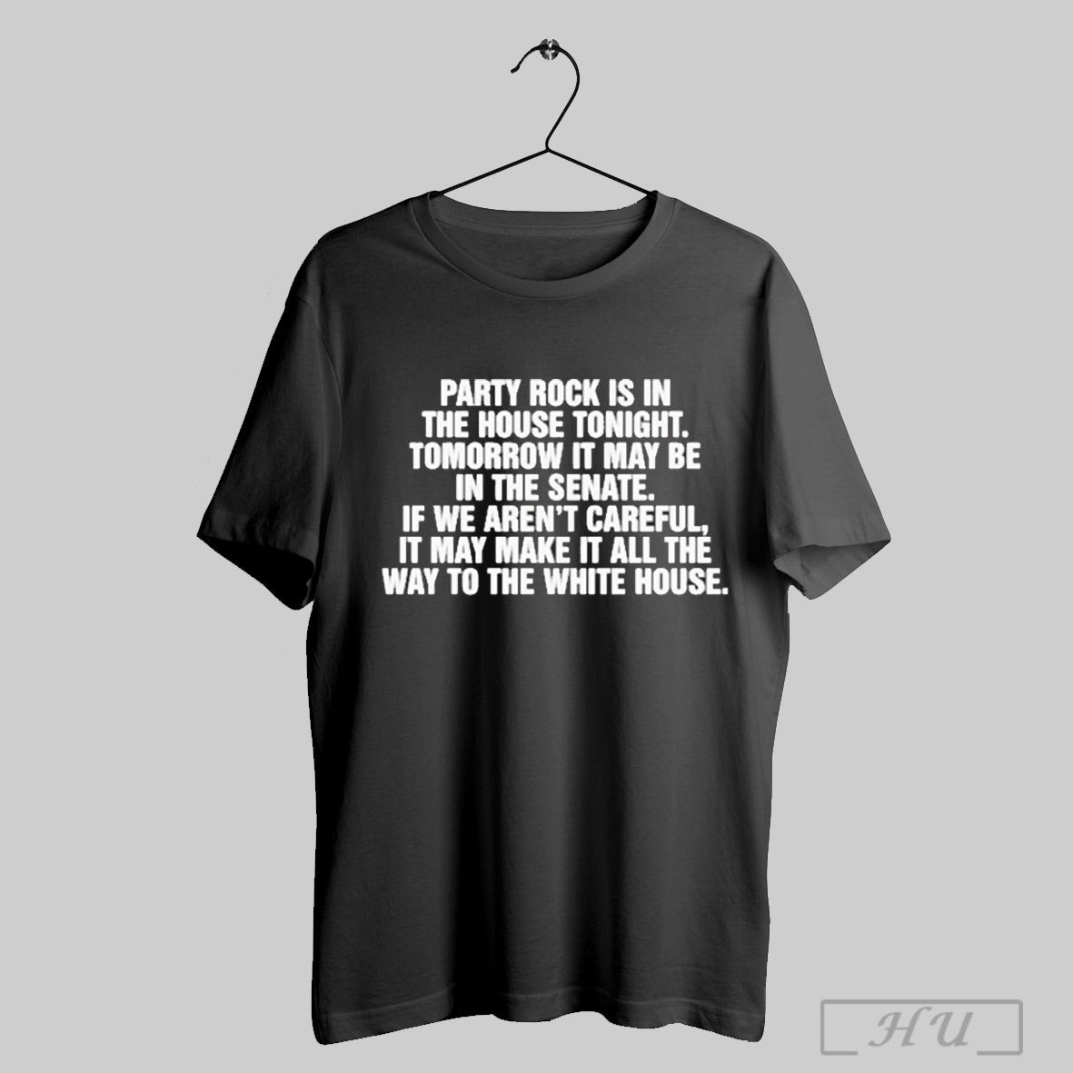 Party Rock Is In The House Tonight Tomorrow It May Be The Senate T Shirts - clothing by TeeHivey.com