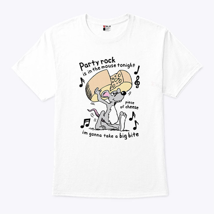 Party Rock Is In The Mouse Tonight Piece Of Cheese I’m Gonna Take A Big Bite Shirt