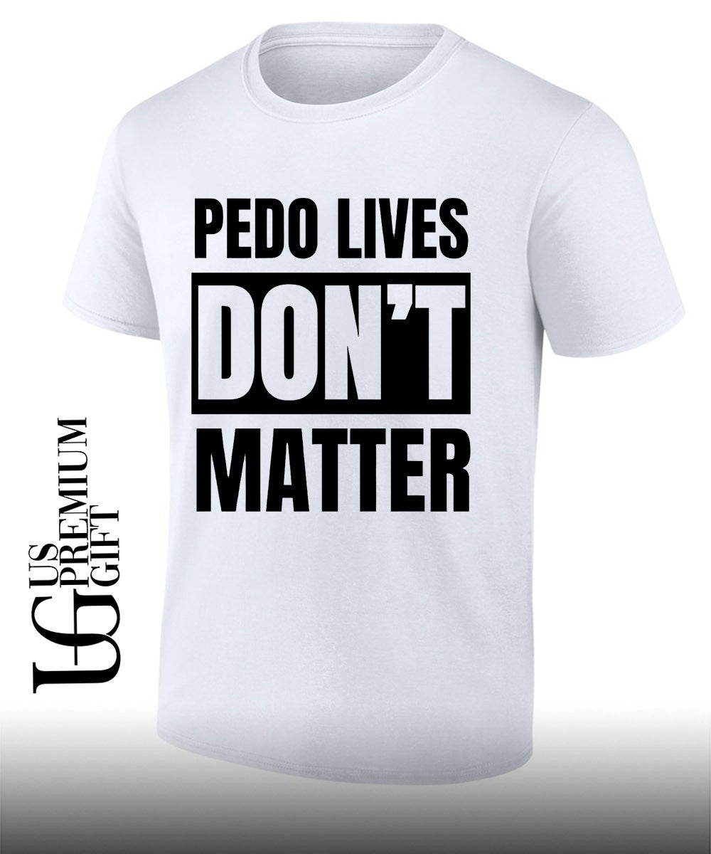 Pedo Lives Don’t Matter T-shirt