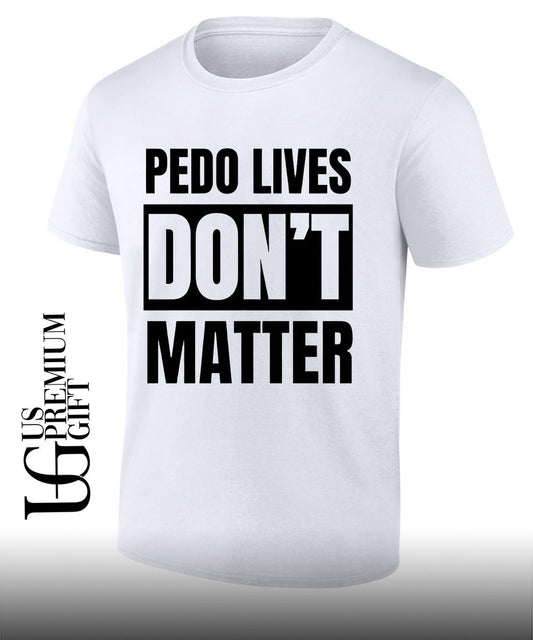 Pedo Lives Don’t Matter T-shirt
