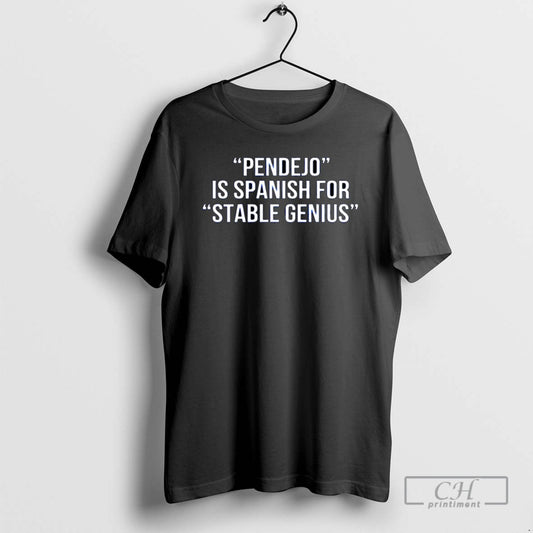 Pendejo Is Spanish For Stable Genius T Shirts - clothing by TeeHivey.com