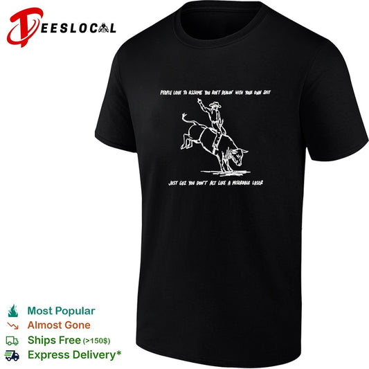 People love to assume you ain’t dealin with your own shit Cowboy shirt