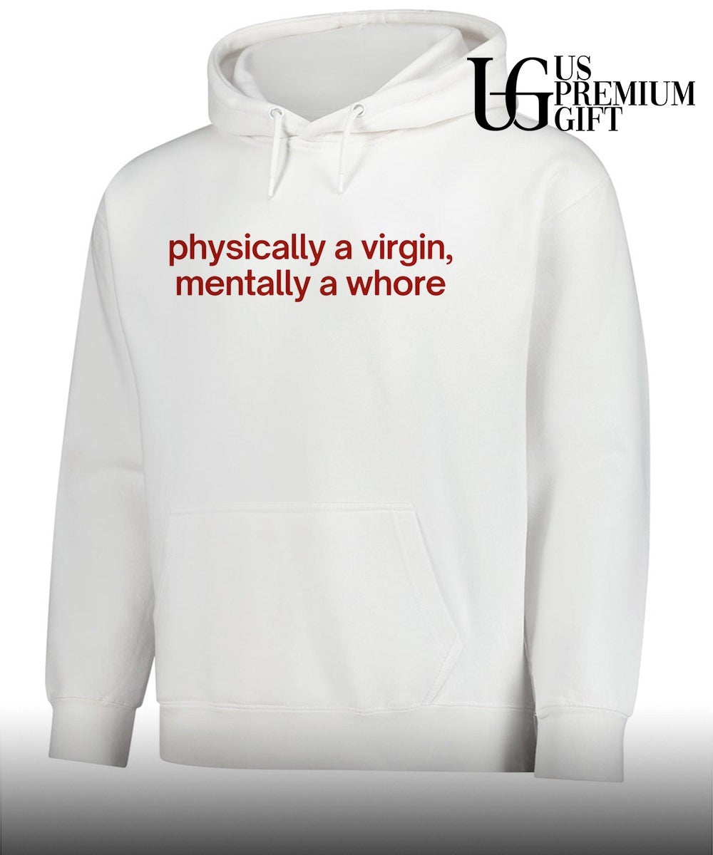 Physically a Virgin Mentally a whore shirt