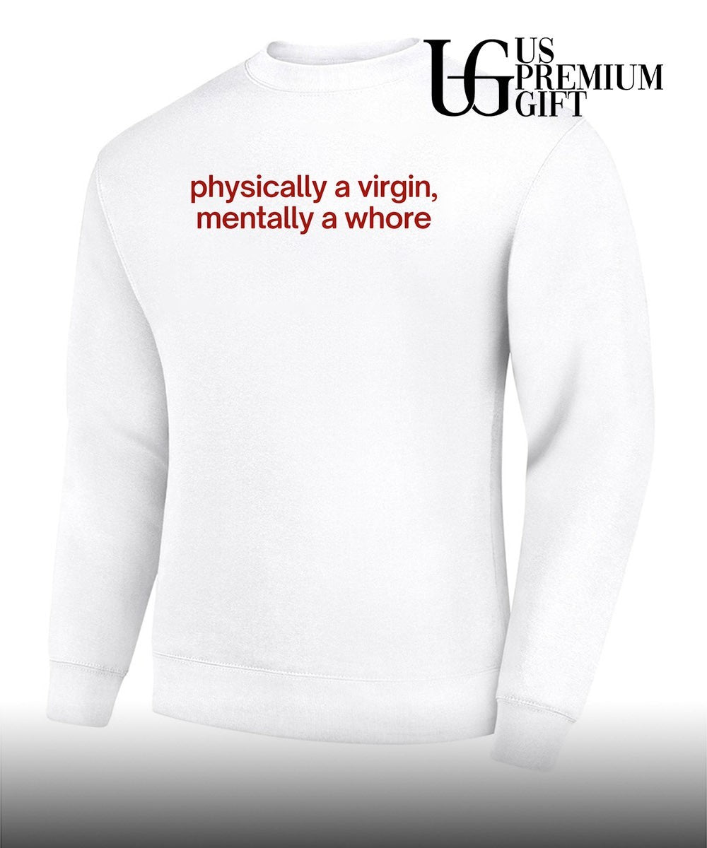 Physically a Virgin Mentally a whore shirt